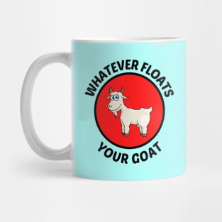 Whatever Floats Your Goat - Goat Pun Mug